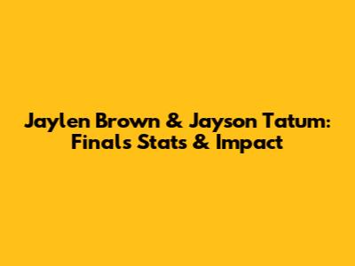 Jaylen Brown & Jayson Tatum: Finals Stats & Impact