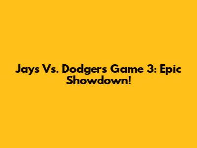 Jays Vs. Dodgers Game 3: Epic Showdown!