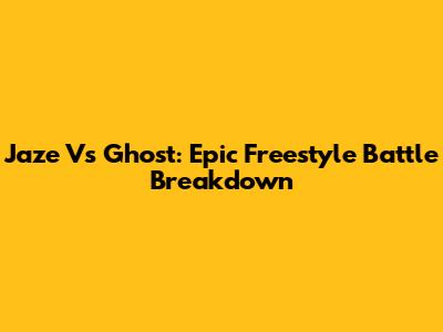 Jaze Vs Ghost: Epic Freestyle Battle Breakdown