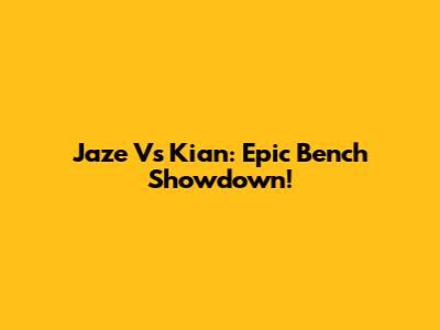 Jaze Vs Kian: Epic Bench Showdown!