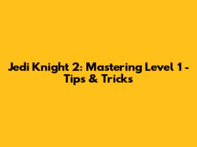 Jedi Knight 2: Mastering Level 1 - Tips & Tricks