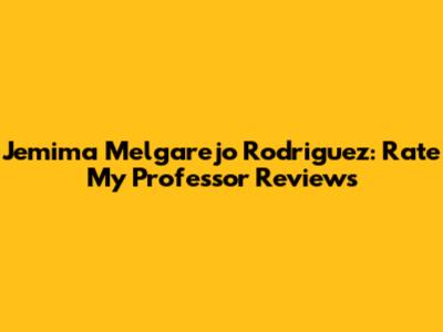 Jemima Melgarejo Rodriguez: Rate My Professor Reviews
