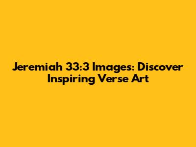 Jeremiah 33:3 Images: Discover Inspiring Verse Art