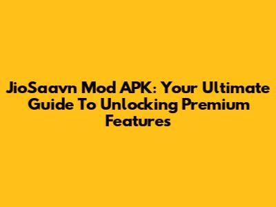 JioSaavn Mod APK: Your Ultimate Guide To Unlocking Premium Features