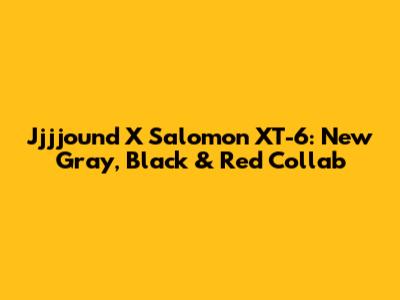 Jjjjound X Salomon XT-6: New Gray, Black & Red Collab