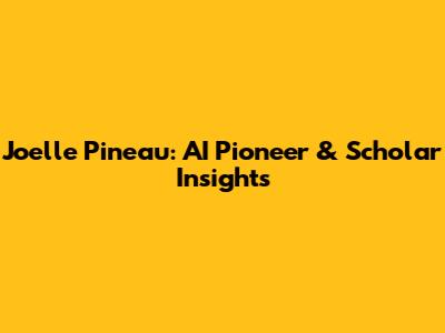 Joelle Pineau: AI Pioneer & Scholar Insights