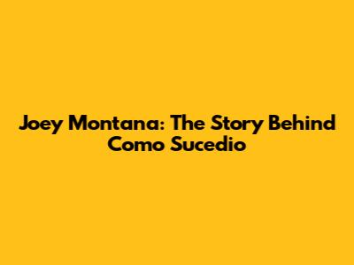Joey Montana: The Story Behind "Como Sucedio"