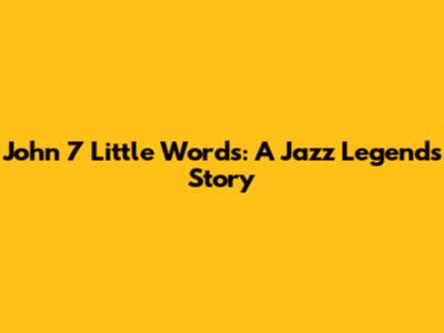 John 7 Little Words: A Jazz Legend's Story