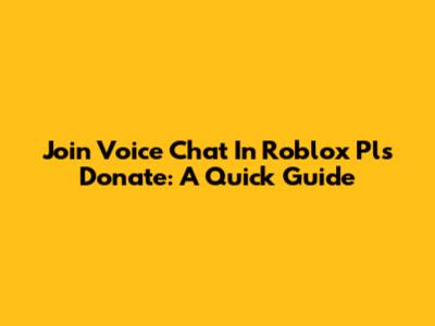 Join Voice Chat In Roblox Pls Donate: A Quick Guide