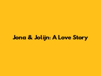 Jona & Jolijn: A Love Story