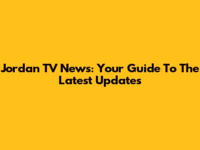 Jordan TV News: Your Guide To The Latest Updates