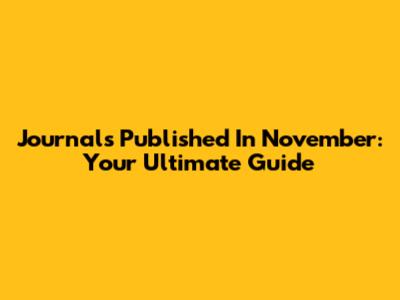 Journals Published In November: Your Ultimate Guide