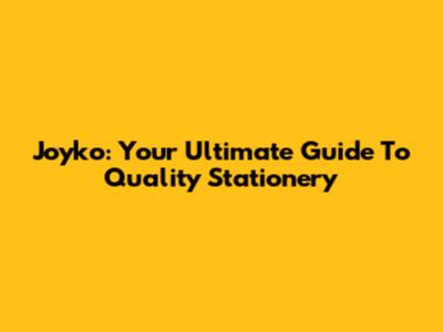 Joyko: Your Ultimate Guide To Quality Stationery