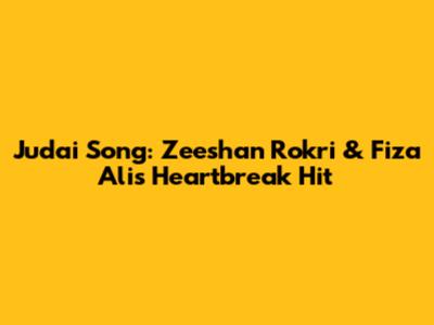 Judai Song: Zeeshan Rokri & Fiza Ali's Heartbreak Hit