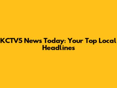 KCTV5 News Today: Your Top Local Headlines