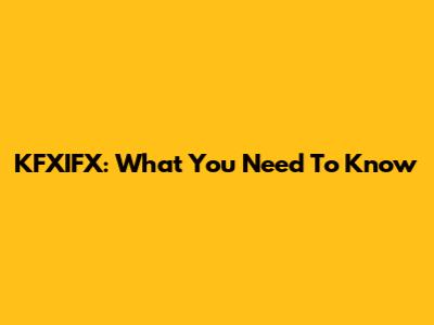 KFXIFX: What You Need To Know