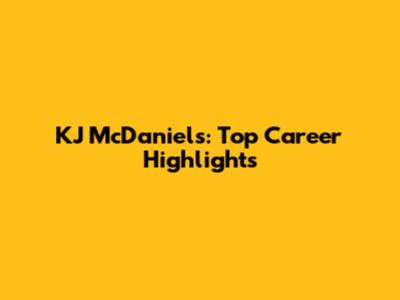 KJ McDaniels: Top Career Highlights