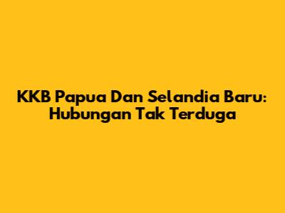 KKB Papua Dan Selandia Baru: Hubungan Tak Terduga
