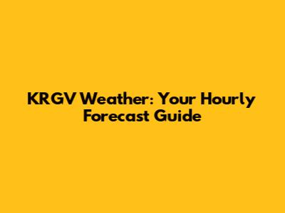 KRGV Weather: Your Hourly Forecast Guide