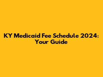 KY Medicaid Fee Schedule 2024: Your Guide