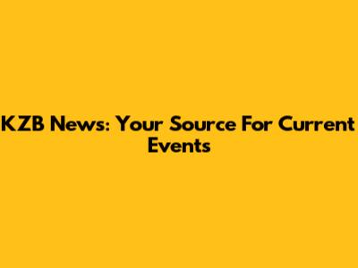 KZB News: Your Source For Current Events