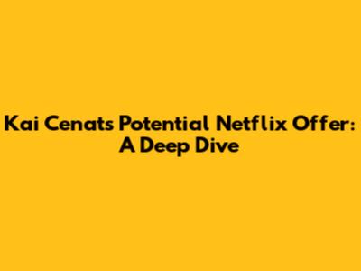 Kai Cenat's Potential Netflix Offer: A Deep Dive
