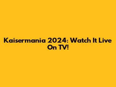 Kaisermania 2024: Watch It Live On TV!
