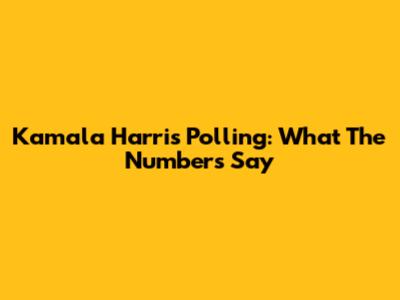 Kamala Harris Polling: What The Numbers Say