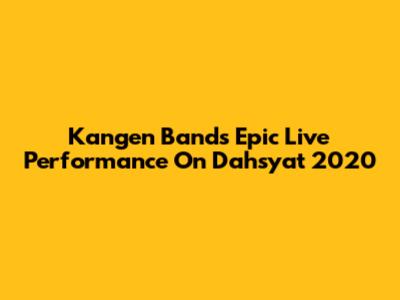 Kangen Band's Epic Live Performance On Dahsyat 2020
