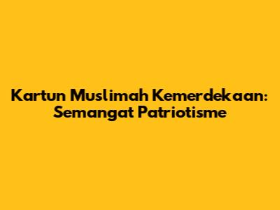 Kartun Muslimah Kemerdekaan: Semangat Patriotisme