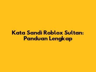 Kata Sandi Roblox Sultan: Panduan Lengkap