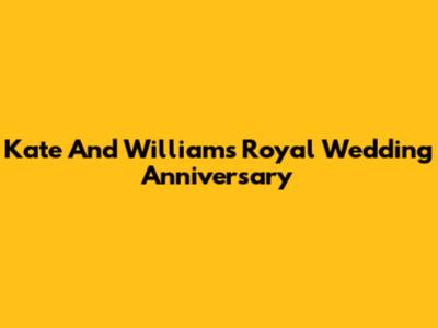 Kate And William's Royal Wedding Anniversary