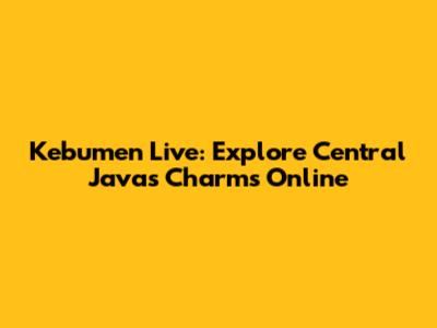 Kebumen Live: Explore Central Java's Charms Online