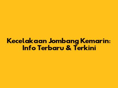 Kecelakaan Jombang Kemarin: Info Terbaru & Terkini