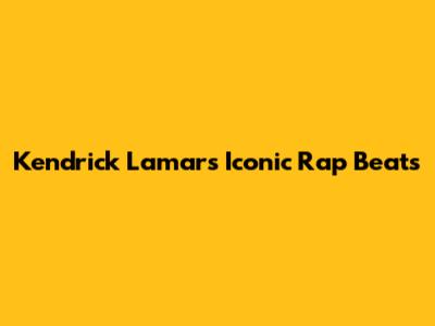 Kendrick Lamar's Iconic Rap Beats
