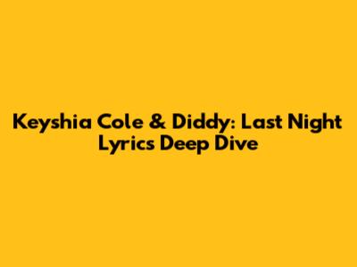 Keyshia Cole & Diddy: Last Night Lyrics Deep Dive