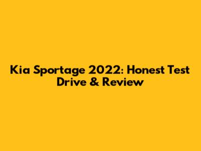 Kia Sportage 2022: Honest Test Drive & Review