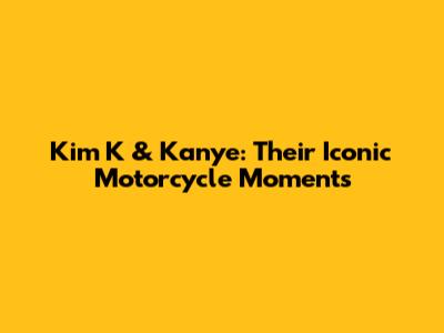 Kim K & Kanye: Their Iconic Motorcycle Moments