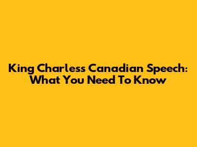 King Charles's Canadian Speech: What You Need To Know