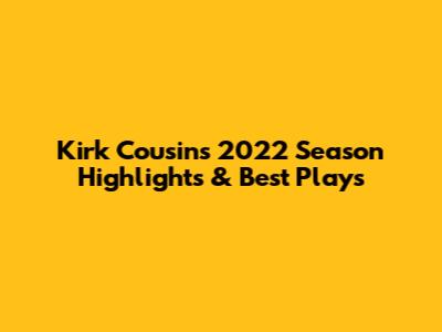 Kirk Cousins 2022 Season Highlights & Best Plays