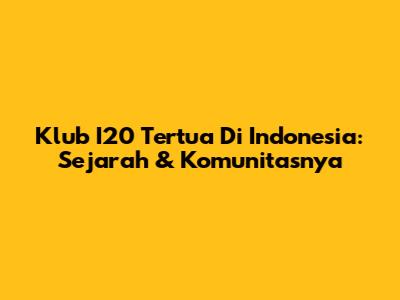 Klub I20 Tertua Di Indonesia: Sejarah & Komunitasnya
