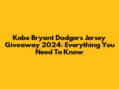 Kobe Bryant Dodgers Jersey Giveaway 2024: Everything You Need To Know