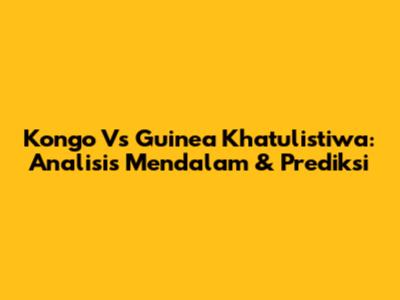 Kongo Vs Guinea Khatulistiwa: Analisis Mendalam & Prediksi