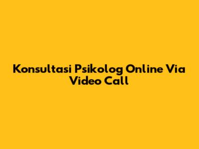 Konsultasi Psikolog Online Via Video Call