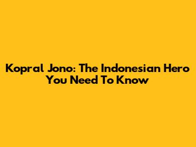 Kopral Jono: The Indonesian Hero You Need To Know