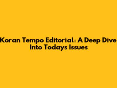Koran Tempo Editorial: A Deep Dive Into Today's Issues