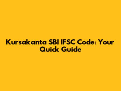 Kursakanta SBI IFSC Code: Your Quick Guide