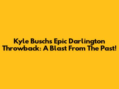 Kyle Busch's Epic Darlington Throwback: A Blast From The Past!