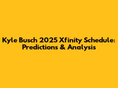 Kyle Busch 2025 Xfinity Schedule: Predictions & Analysis