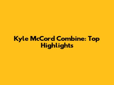 Kyle McCord Combine: Top Highlights